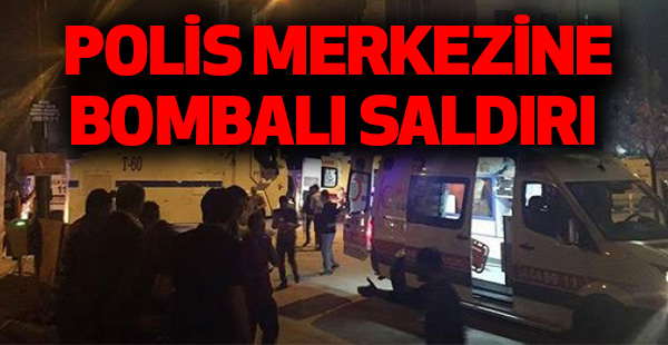 POLİS MERKEZİNE BOMBALI SALDIRI
