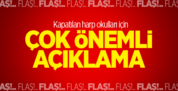 Kapatılan harp okulları için çok önemli açıklama