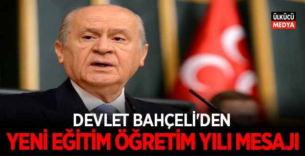 DEVLET BAHÇELİ'DEN YENİ EĞİTİM ÖĞRETİM YILI MESAJI