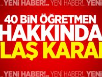 40 bin öğretmen hakkında flaş karar