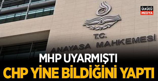MHP uyarmıştı! CHP Yine Bildiğini Yaptı Başvurdu