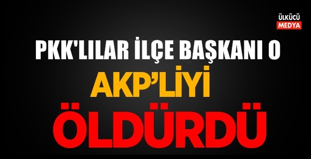 AKP'li Başkan Yardımcısı Silahlı Saldırıda Hayatını Kaybetti