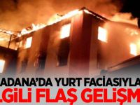 Adana'daki yurt yangınıyla ilgili flaş gelişme