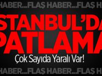 İstanbul'da Patlama! Çok Sayıda Yaralı Var