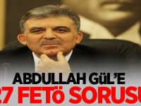 Abdullah Gül'e 27 FETÖ sorusu