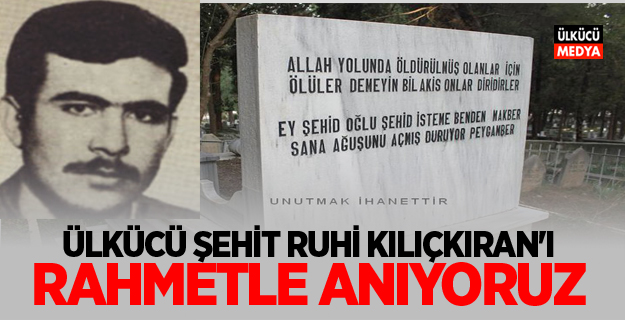 RUHİ KILIÇKIRAN'I RAHMETLE ANIYORUZ