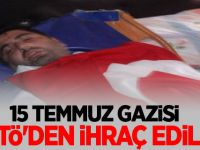 15 TEMMUZ GAZİSİ FETö'DEN İHRAÇ EDİLDİ!