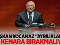 BAŞKAN KOCAMAZ, “AYRILIKLARI BİR KENARA BIRAKMALIYIZ”