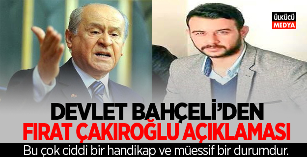 Devlet Bahçeli’den Fırat Çakıroğlu Açıklaması