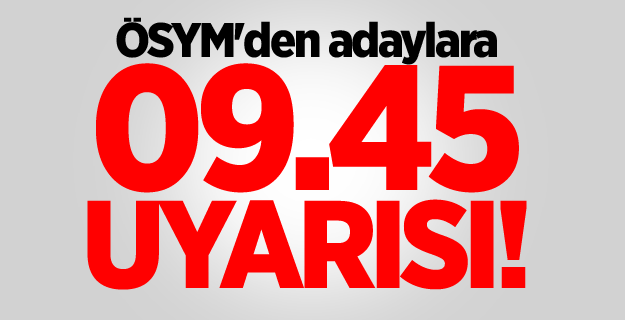 ÖSYM'den KPSS adaylarına 09.45 uyarısı