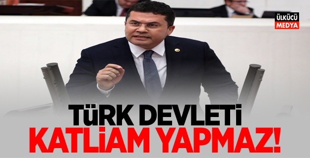 MHP'Lİ ERSOY: TÜRK DEVLETİ KATLİAM YAPMAZ!