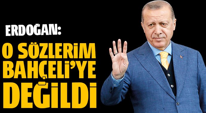 Erdoğan: O sözler Bahçeli için Değildi