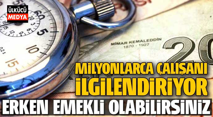 Erken Emekli Olabilirsiniz Milyonları İlgilendiren Haber