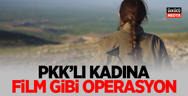 PKK'lı kadına film gibi opeasyon