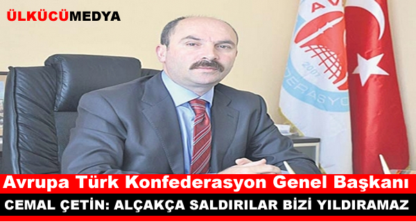 CEMAL ÇETİN: ALÇAKÇA SALDIRILAR BİZİ YILDIRAMAZ