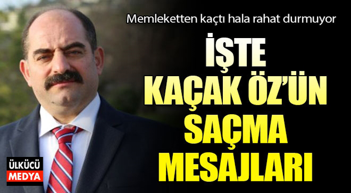Kaçak Zekeriya Öz'ün Saçma Mesajları Tespit Edildi