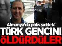 Almanya'da polis şiddeti! Türk gencini öldürdüler