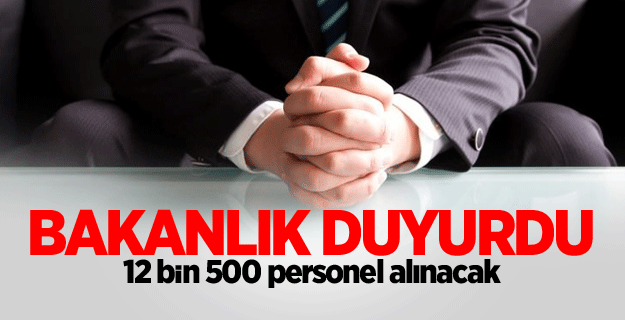 Bakanlık duyurdu! 12 bin 500 personel alınacak