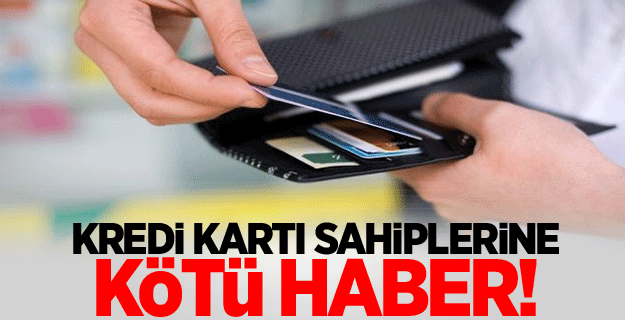 Kredi kartı sahiplerine kötü haber