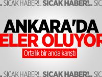 Ankara'da neler oluyor? Ortalık bir anda karıştı