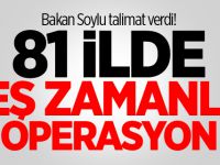 Bakan Soylu talimat verdi! 81 ilde eş zamanlı operasyon
