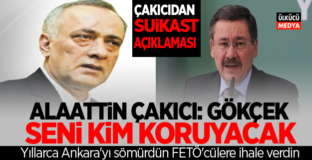 Alaattin Çakıcı: Melih Gökçek Seni Kim Koruyacak?