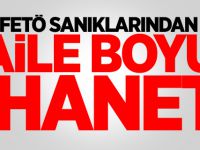 FETÖ sanıklarından aile boyu ihanet