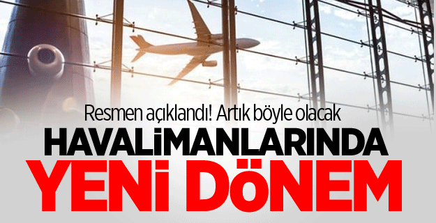 Havalimanlarında yeni dönem