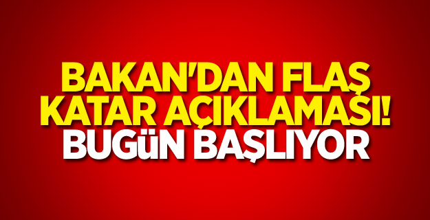 Bakan'dan flaş Katar açıklaması! Bugün başlıyor