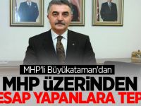 MHP'li Büyükataman'dan "MHP Üzerinden Hesap Yapanlara" Tepki