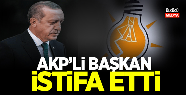 AKP ilçe Başkanı İstifa Etti