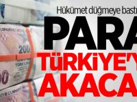 Hükümet düğmeye bastı! Para Türkiye'ye akacak