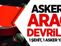 Askeri Araç Devrildi: 1 Şehit 1 Asker Yaralı