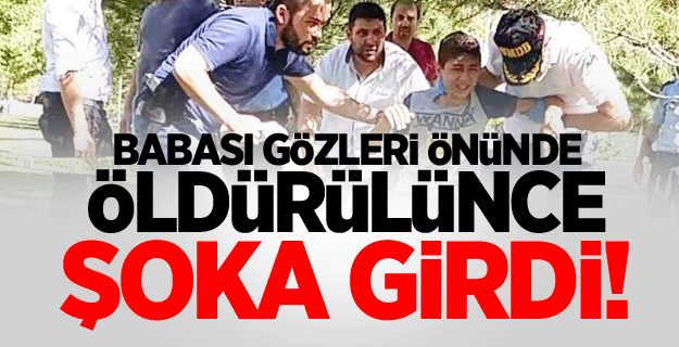 Babası gözleri önünde öldürülünce şoka girdi!