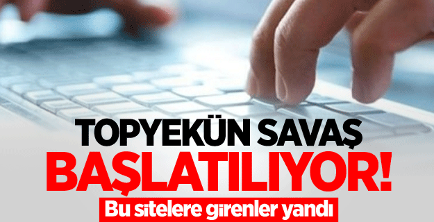 Topyekün savaş başlatılıyor! Bu sitelere girenler yandı