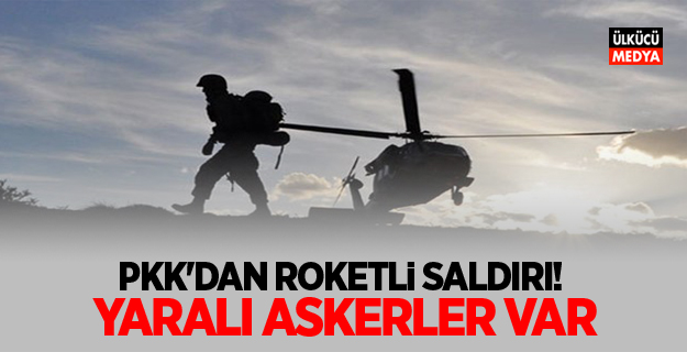PKK'dan roketli saldırı! Yaralı askerler var