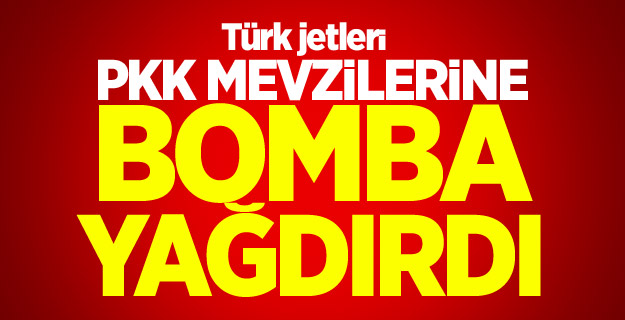 Türk jetleri Kuzey Irak'ı vurdu