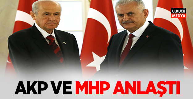 AKP ve MHP anlaştı!