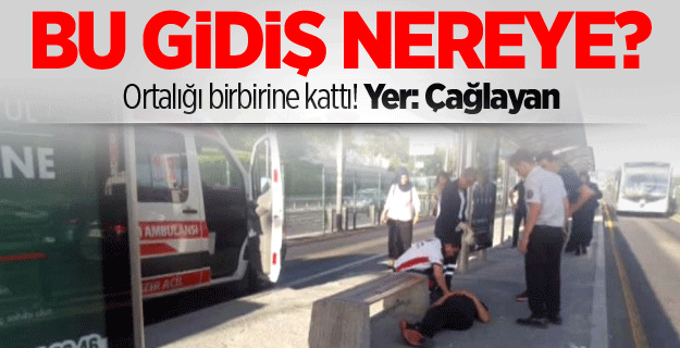 Ortalığı birbirine kattı! Yer: Çağlayan