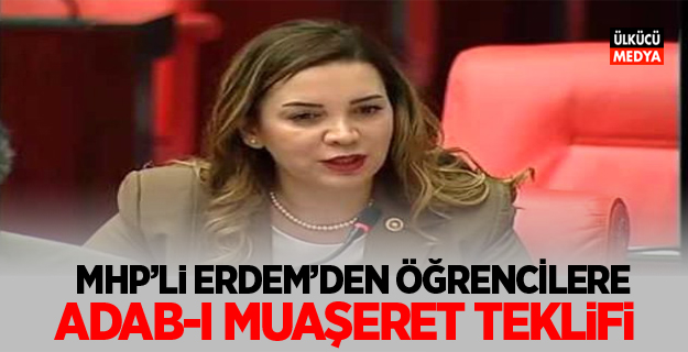 MHP'li Erdem'den öğrencilere 'adab-ı muaşeret' Teklifi