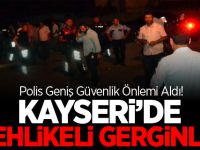 Kayseri'de tehlikeli gerginlik