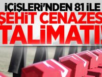 İçişleri'nden 81 ile 'şehit cenazesi' talimatı!