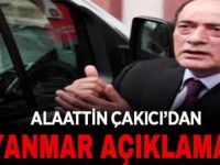 Alaattin Çakıcı: “Myanmar hükümetinin katliamına sessiz kalan bu haçlı zihniyet, insanlığın ve İslam’ın düşmanı olduğunun kanıtıdır.”