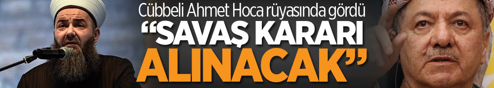Cübbeli Ahmet Hoca rüyasında görmüş: "Savaş kararı alınacakmış..."