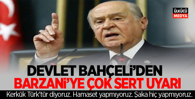 Devlet Bahçeli'den Barzani'ye Çok Sert Uyarı