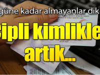 Bugüne kadar almayanlar dikkat! Çipli kimlikler artık...