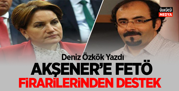 Meral Akşener'e FETÖ firarilerinden büyük destek!