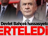 Devlet Bahçeli hassasiyeti: Erteledi!
