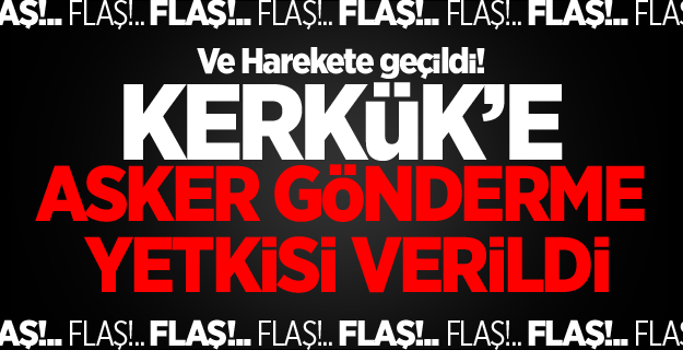 Kerkük'e asker gönderme yetkisi