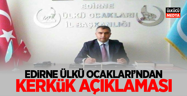 Edirne Ülkü Ocakları'ndan Kerkük Açıklaması